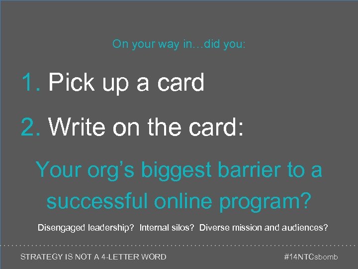 On your way in…did you: 1. Pick up a card 2. Write on the