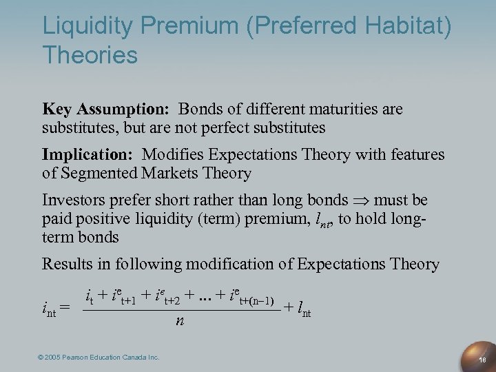 Liquidity Premium (Preferred Habitat) Theories Key Assumption: Bonds of different maturities are substitutes, but