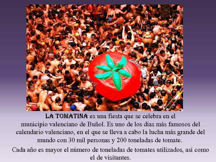 la tomatina es una fiesta que se celebra en el municipio valenciano de Buñol.