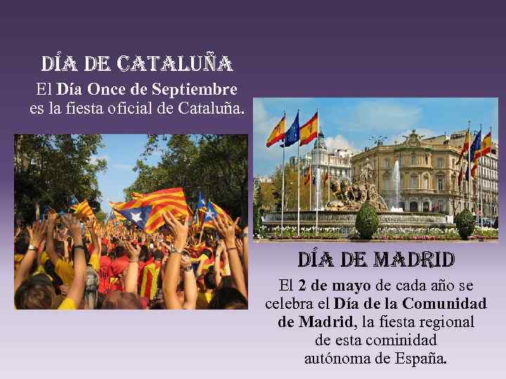 día de cataluña El Día Once de Septiembre es la fiesta oficial de Cataluña.