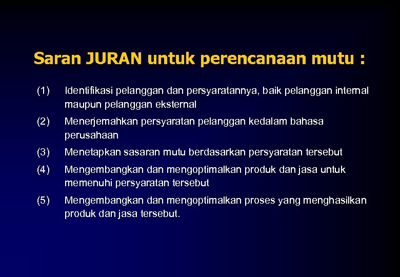 Saran JURAN untuk perencanaan mutu : (1) Identifikasi pelanggan dan persyaratannya, baik pelanggan internal
