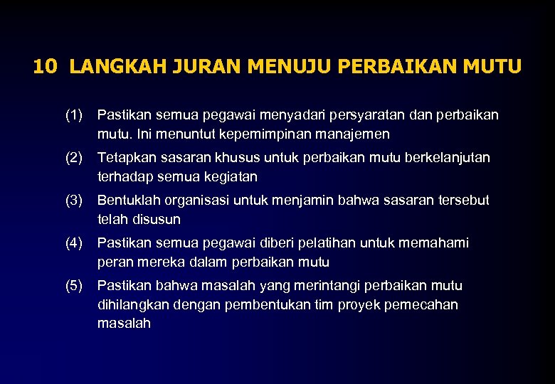 10 LANGKAH JURAN MENUJU PERBAIKAN MUTU (1) Pastikan semua pegawai menyadari persyaratan dan perbaikan