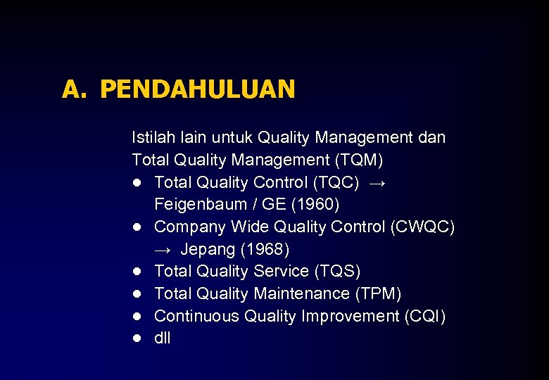 A. PENDAHULUAN Istilah lain untuk Quality Management dan Total Quality Management (TQM) ● Total