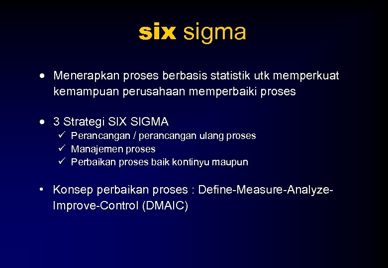 six sigma · Menerapkan proses berbasis statistik utk memperkuat kemampuan perusahaan memperbaiki proses ·