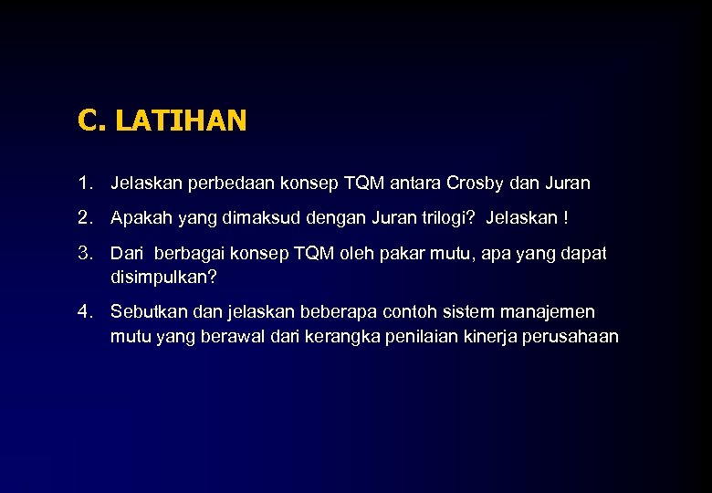 C. LATIHAN 1. Jelaskan perbedaan konsep TQM antara Crosby dan Juran 2. Apakah yang