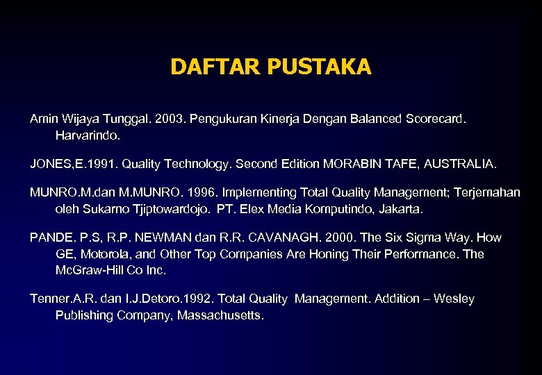 DAFTAR PUSTAKA Amin Wijaya Tunggal. 2003. Pengukuran Kinerja Dengan Balanced Scorecard. Harvarindo. JONES, E.