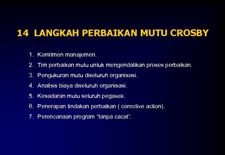 14 LANGKAH PERBAIKAN MUTU CROSBY 1. Komitmen manajemen. 2. Tim perbaikan mutu untuk mengendalikan