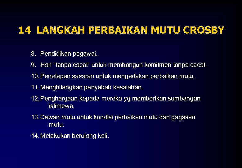 14 LANGKAH PERBAIKAN MUTU CROSBY 8. Pendidikan pegawai. 9. Hari “tanpa cacat” untuk membangun