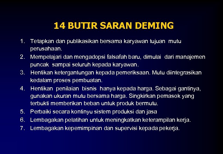14 BUTIR SARAN DEMING 1. Tetapkan dan publikasikan bersama karyawan tujuan mutu perusahaan. 2.