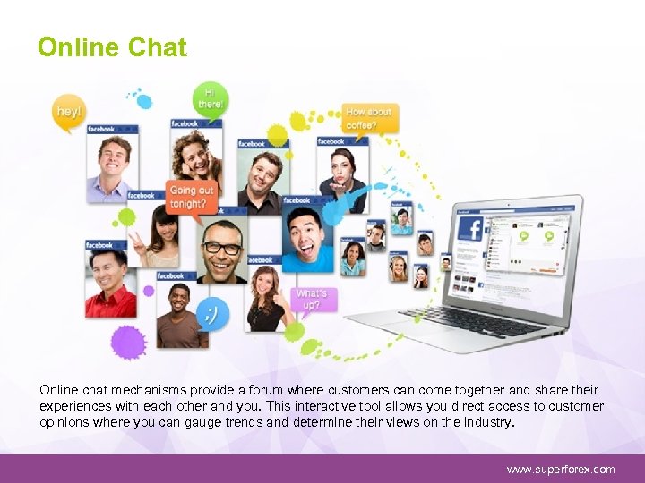 Online Chat Online chat mechanisms provide a forum where customers can come together and