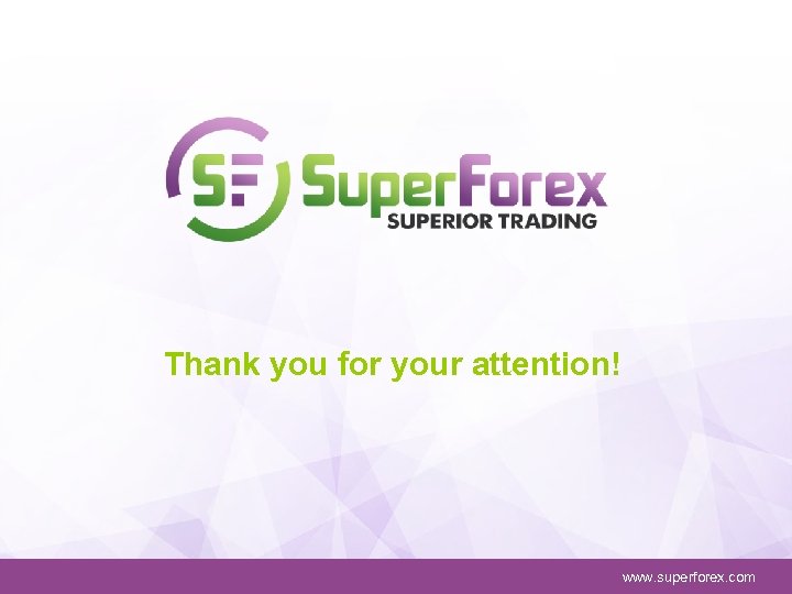Thank you for your attention! www. superforex. com 