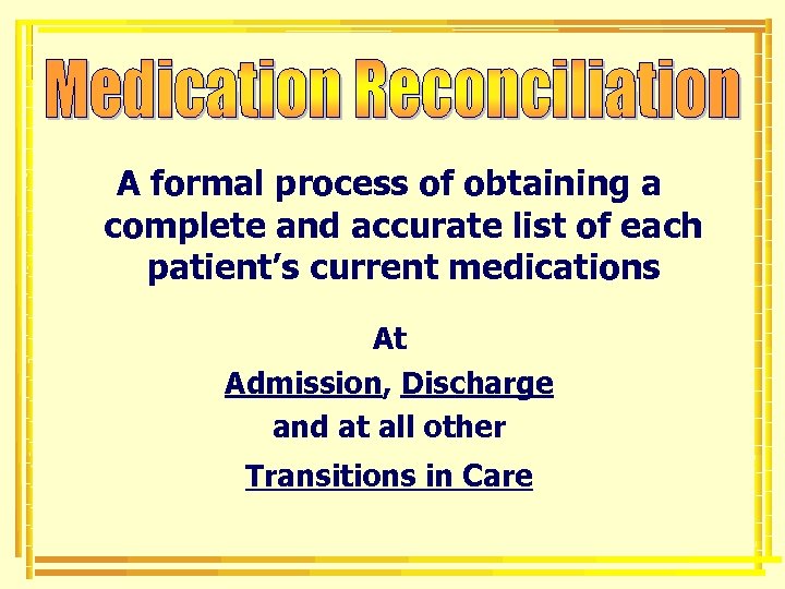 A formal process of obtaining a complete and accurate list of each patient’s current