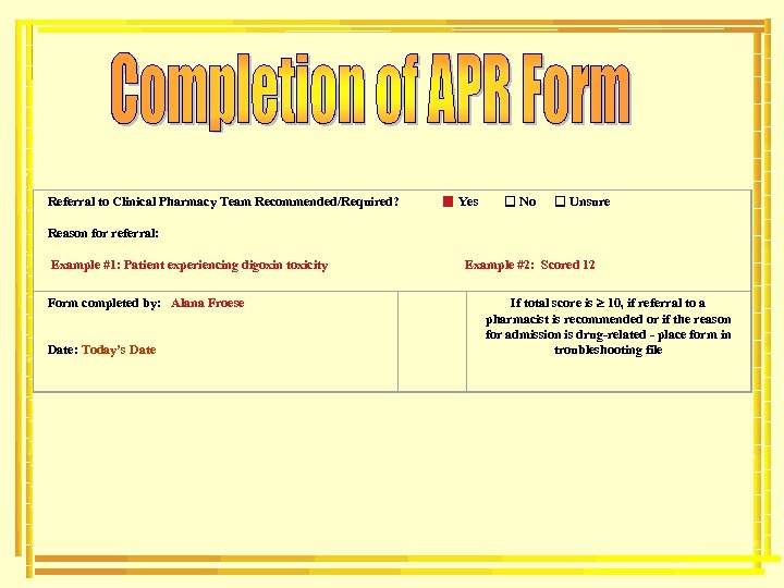 Referral to Clinical Pharmacy Team Recommended/Required? Yes No Unsure Reason for referral: Example #1: