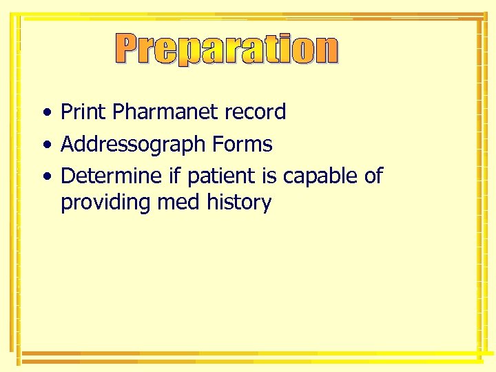  • Print Pharmanet record • Addressograph Forms • Determine if patient is capable