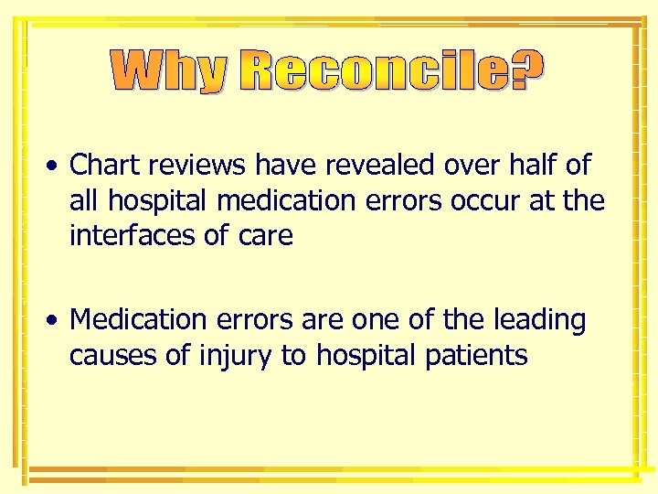  • Chart reviews have revealed over half of all hospital medication errors occur