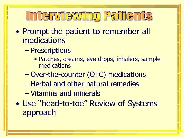  • Prompt the patient to remember all medications – Prescriptions • Patches, creams,