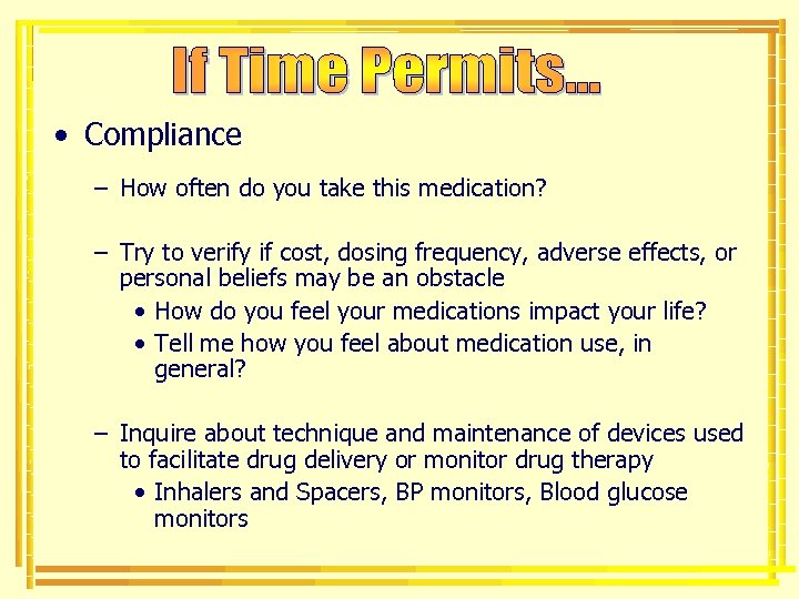 • Compliance – How often do you take this medication? – Try to