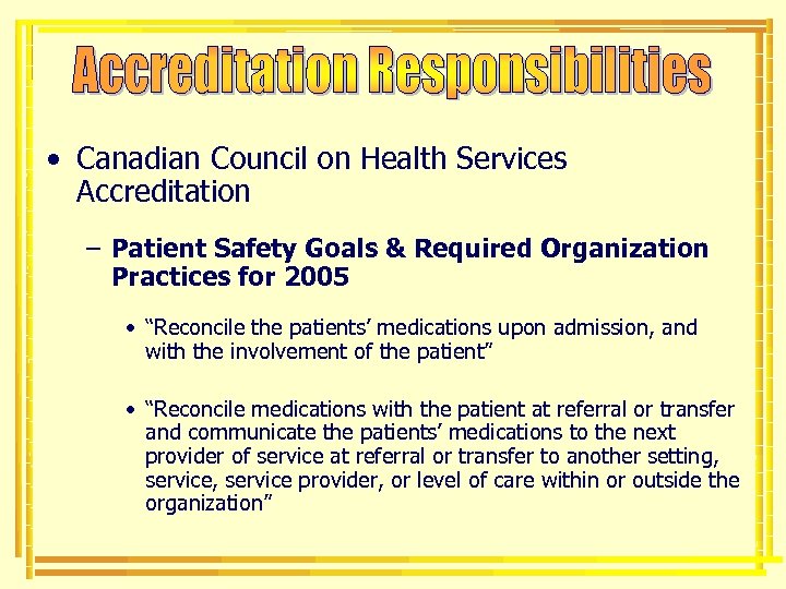  • Canadian Council on Health Services Accreditation – Patient Safety Goals & Required