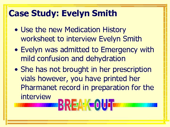 Case Study: Evelyn Smith • Use the new Medication History worksheet to interview Evelyn
