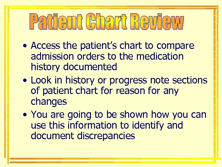  • Access the patient’s chart to compare admission orders to the medication history