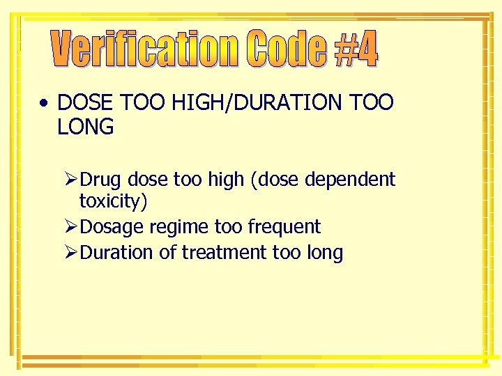  • DOSE TOO HIGH/DURATION TOO LONG ØDrug dose too high (dose dependent toxicity)