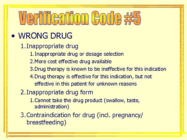 • WRONG DRUG 1. Inappropriate drug or dosage selection 2. More cost effective