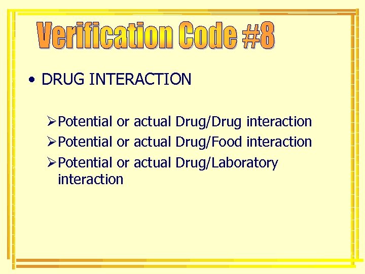  • DRUG INTERACTION ØPotential or actual Drug/Drug interaction ØPotential or actual Drug/Food interaction