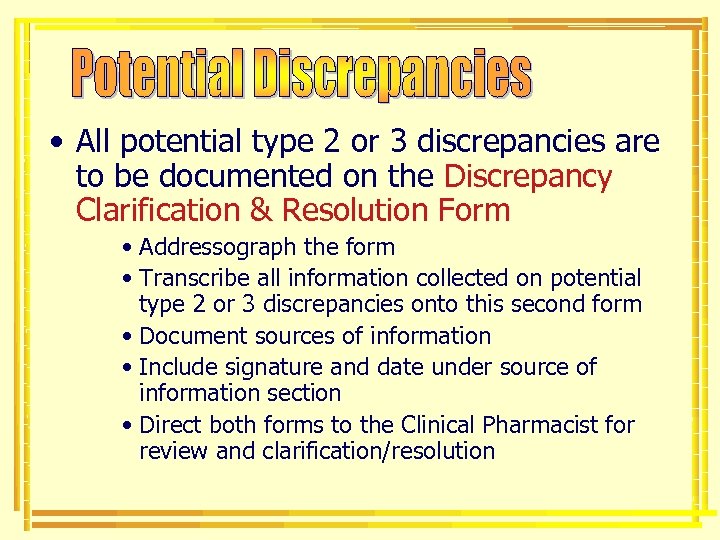  • All potential type 2 or 3 discrepancies are to be documented on