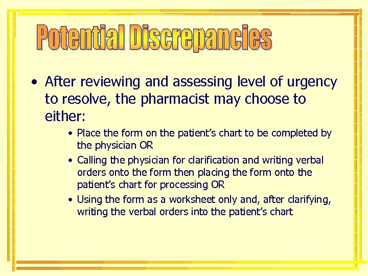  • After reviewing and assessing level of urgency to resolve, the pharmacist may