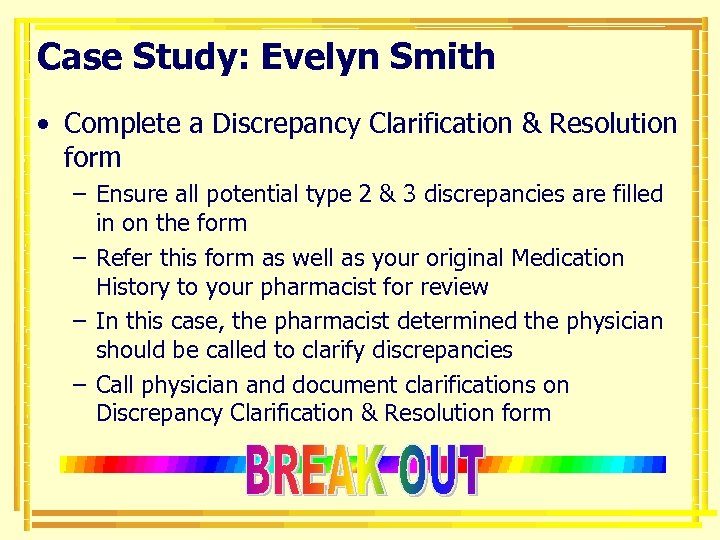 Case Study: Evelyn Smith • Complete a Discrepancy Clarification & Resolution form – Ensure