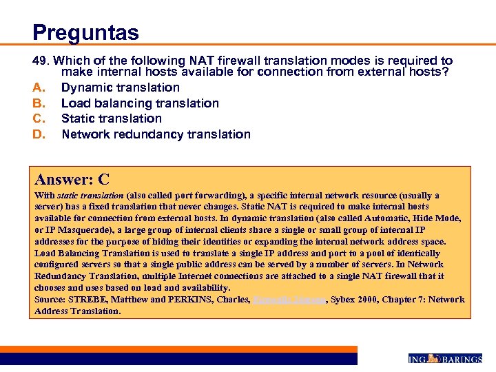 Preguntas 49. Which of the following NAT firewall translation modes is required to make