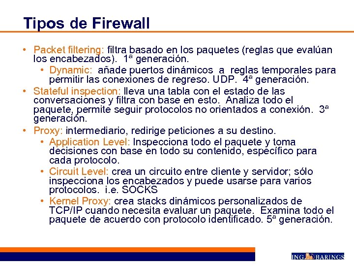 Tipos de Firewall • Packet filtering: filtra basado en los paquetes (reglas que evalúan