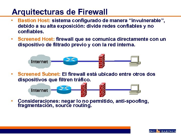 Arquitecturas de Firewall • Bastion Host: sistema configurado de manera “invulnerable”, debido a su