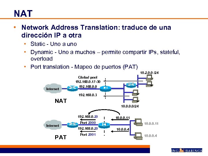 NAT • Network Address Translation: traduce de una dirección IP a otra • Static