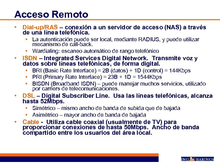 Acceso Remoto • Dial-up/RAS – conexión a un servidor de acceso (NAS) a través