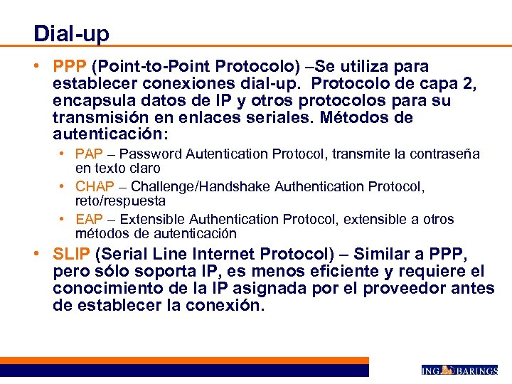 Dial-up • PPP (Point-to-Point Protocolo) –Se utiliza para establecer conexiones dial-up. Protocolo de capa