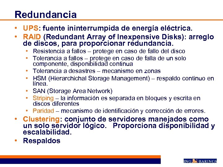 Redundancia • UPS: fuente ininterrumpida de energía eléctrica. • RAID (Redundant Array of Inexpensive