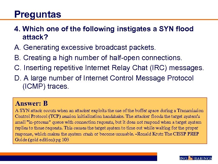Preguntas 4. Which one of the following instigates a SYN flood attack? A. Generating