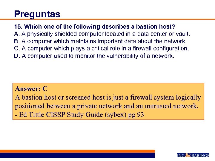 Preguntas 15. Which one of the following describes a bastion host? A. A physically