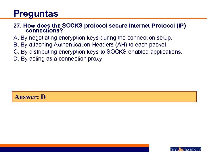 Preguntas 27. How does the SOCKS protocol secure Internet Protocol (IP) connections? A. By