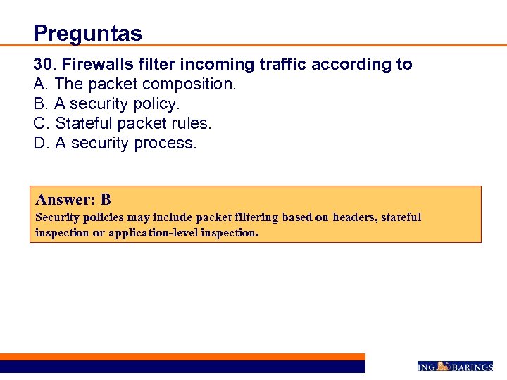 Preguntas 30. Firewalls filter incoming traffic according to A. The packet composition. B. A