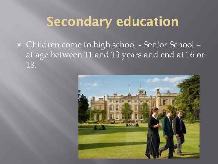 Secondary education Children come to high school - Senior School – at age between