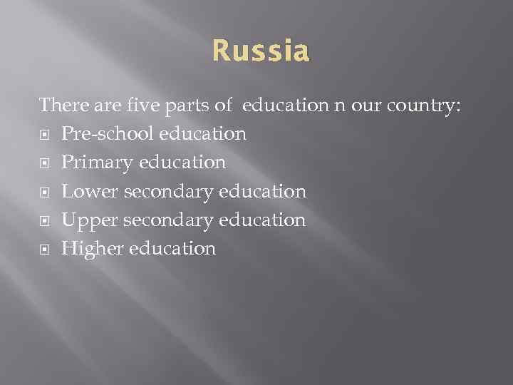 Russia There are five parts of education n our country: Pre-school education Primary education