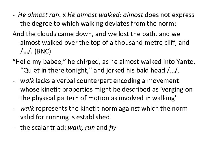 - He almost ran. x He almost walked: almost does not express the degree
