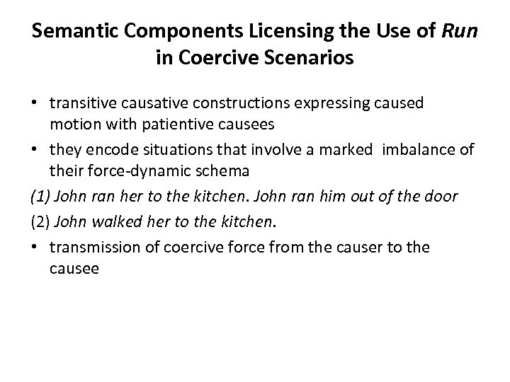 Semantic Components Licensing the Use of Run in Coercive Scenarios • transitive causative constructions