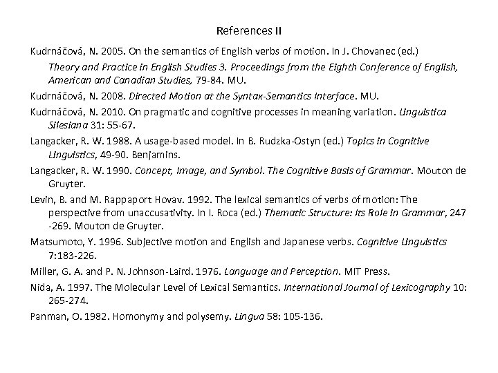 References II Kudrnáčová, N. 2005. On the semantics of English verbs of motion. In