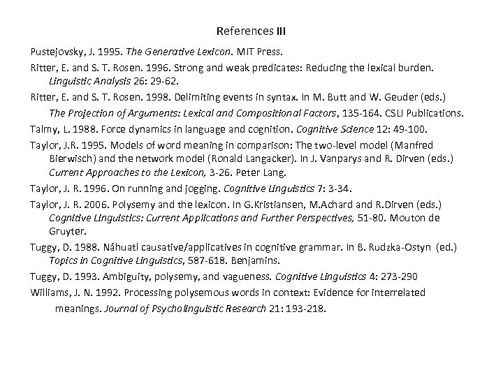 References III Pustejovsky, J. 1995. The Generative Lexicon. MIT Press. Ritter, E. and S.
