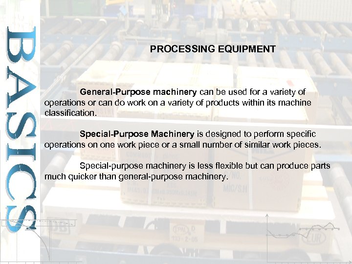 PROCESSING EQUIPMENT General-Purpose machinery can be used for a variety of operations or can