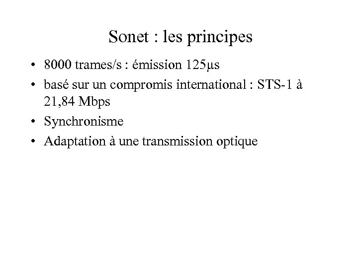 Sonet : les principes • 8000 trames/s : émission 125µs • basé sur un
