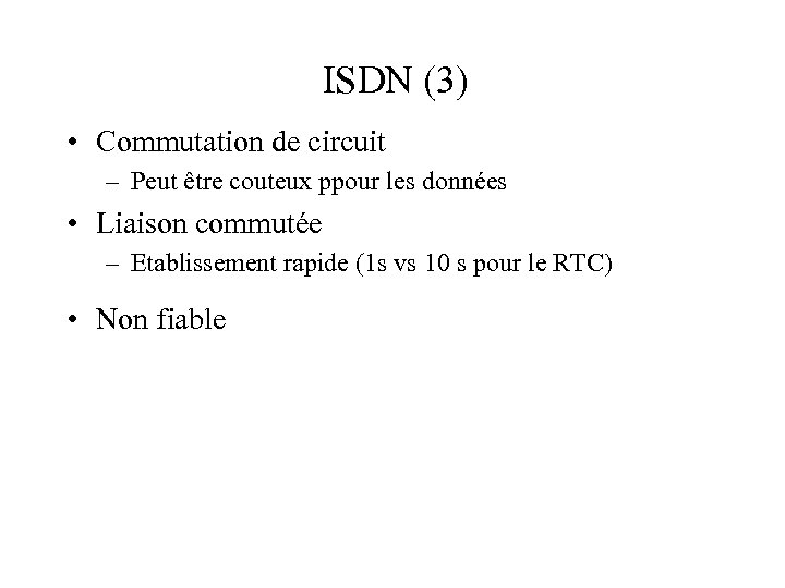 ISDN (3) • Commutation de circuit – Peut être couteux ppour les données •